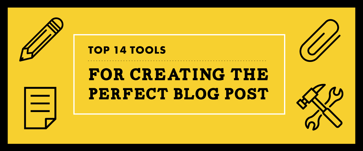 Top 14 Tools For Creating The Perfect Blog Post