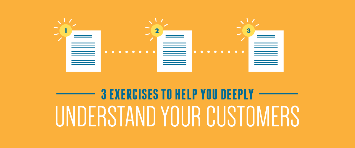 three exercises to help you deeply understand your customers