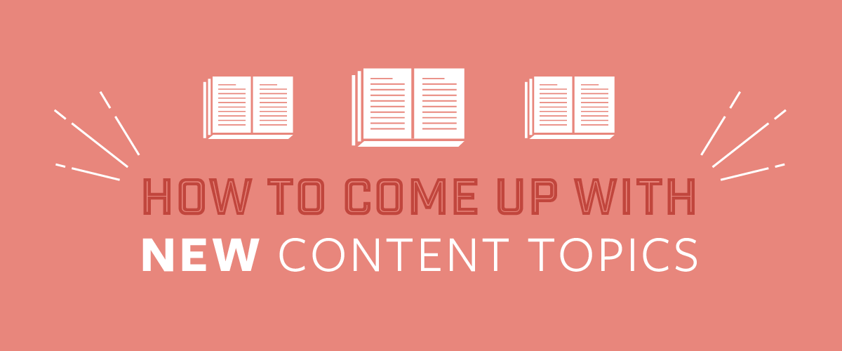 How to come up with new content topics