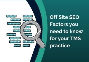 Off Site SEO Factors you need to know for your TMS practice